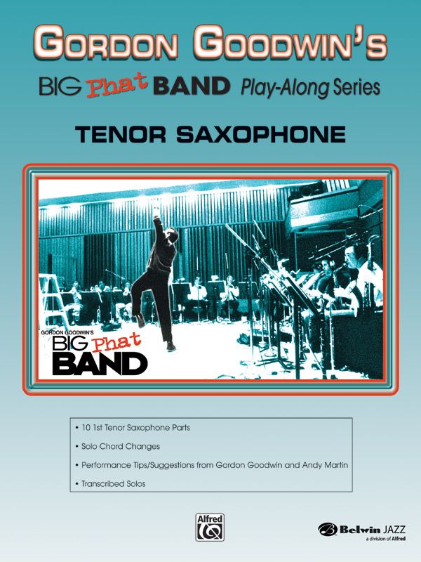 Gordon Goodwins Big Phat Band: Tenor Saxophone - SAX
